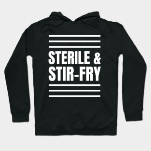 Perfect Gift for Registered Nurses Who Love Cooking: Sterile & Stir-Fry Apparel! Hoodie